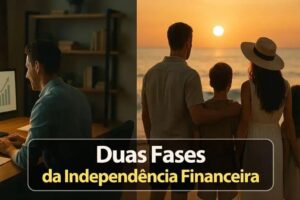 Duas Fases da Independência Financeira: Descubra a Sua